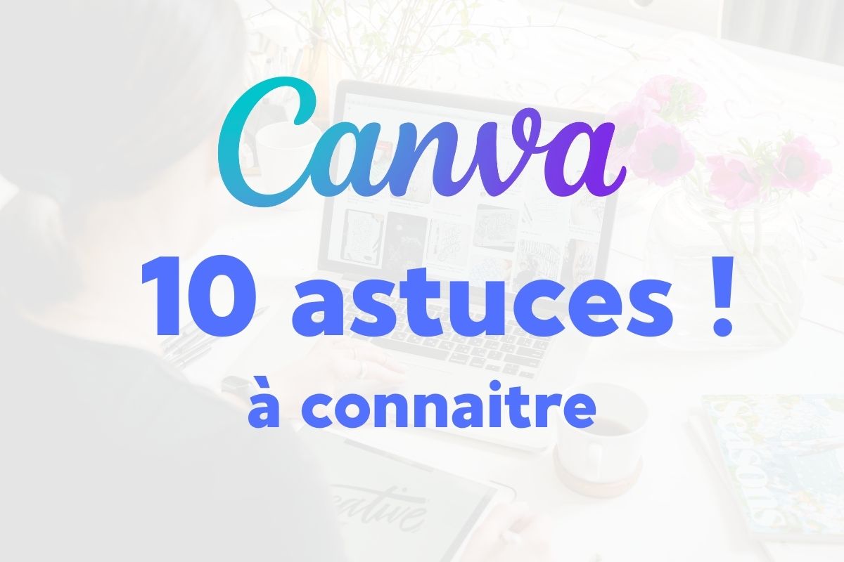 Débuter avec Canva : 10 astuces pour gagner du temps